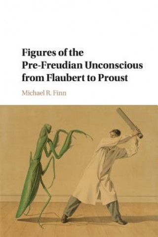 Buch Figures of the Pre-Freudian Unconscious from Flaubert to Proust Michael R. Finn