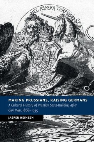 Könyv Making Prussians, Raising Germans Jasper (University of York) Heinzen