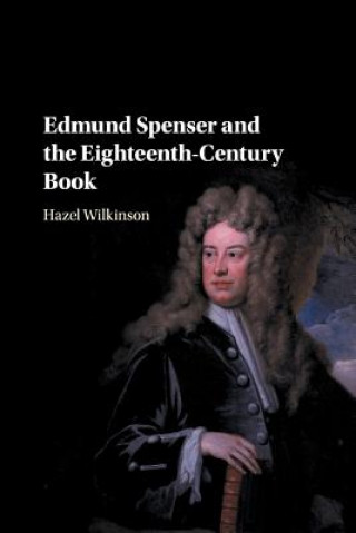 Kniha Edmund Spenser and the Eighteenth-Century Book Hazel (University of Birmingham) Wilkinson