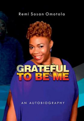 Carte Grateful to be Me: An Autobiography Oluremi Sosan Omotola