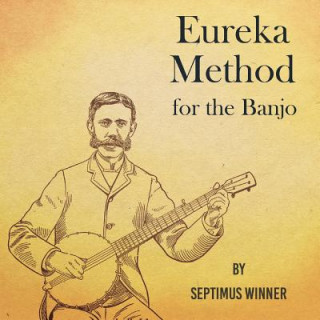 Knjiga Eureka Method for the Banjo Winner Septimus Winner