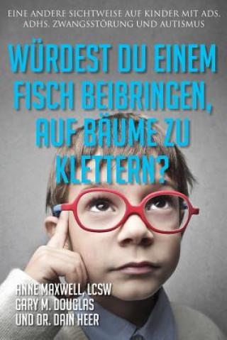 Książka Wurdest du einem Fisch beibringen, auf Baume zu klettern? (Would You Teach a Fish - German) Anne Maxwell