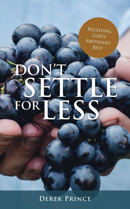 Kniha Don't Settle For Less: Receiving God's Abundant Best Derek Prince