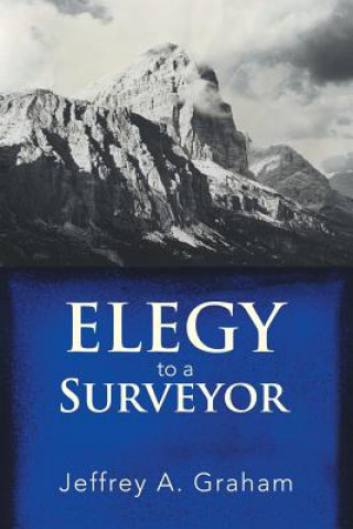 Knjiga Elegy to a Surveyor Graham Jeffrey A. Graham