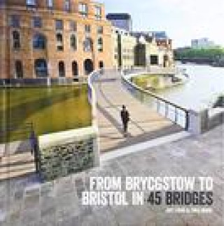 Kniha From Brycgstow to Bristol in 45 Bridges Jeff Lucas