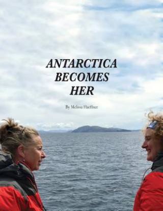 Könyv Antarctica Becomes Her Melissa Haeffner