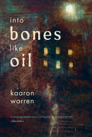 Kniha Into Bones like Oil Kaaron Warren