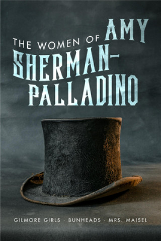 Книга Women of Amy Sherman-Palladino: Gilmore Girls, Bunheads and Mrs. Maisel David Bushman