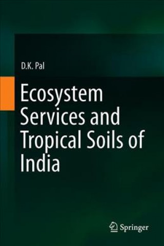 Książka Ecosystem Services and Tropical Soils of India Dilip K. Pal