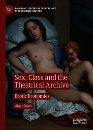 Könyv Sex, Class, and the Theatrical Archive Alan Sikes