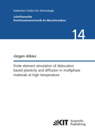 Kniha Finite element simulation of dislocation based plasticity and diffusion in multiphase materials at high temperature Jürgen Albiez