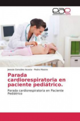 Könyv Parada cardiorespiratoria en paciente pediátrico. Jeessie González Acosta