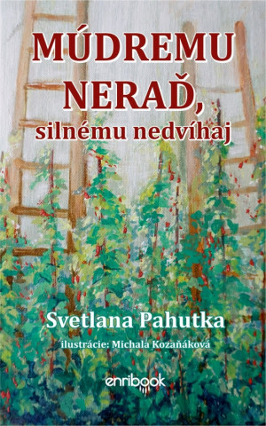 Kniha Múdremu neraď, silnému nedvíhaj Svetlana Pahutka