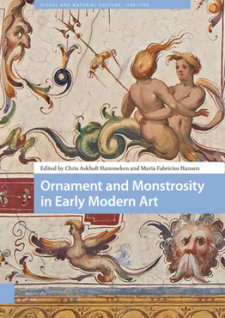 Kniha Ornament and Monstrosity in Early Modern Art Chris Askholt Hammeken