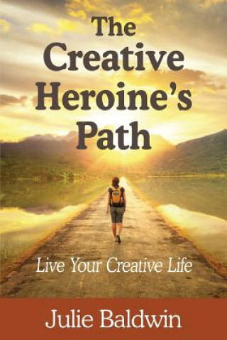 Knjiga The Creative Heroine's Path Julie A Baldwin