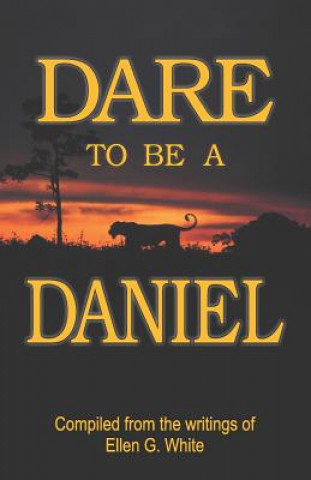 Könyv Dare to Be a Daniel Ellen G. White