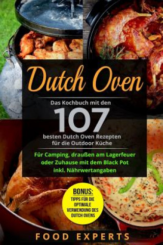 Könyv Dutch Oven: Das Kochbuch Mit Den 107 Besten Dutch Oven Rezepten Für Die Outdoor Küche. Für Camping, Draußen Am Lagerfeuer Oder Zuh Food Experts