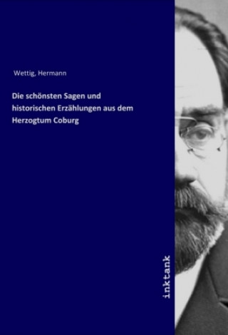 Carte Die schonsten Sagen und historischen Erzahlungen aus dem Herzogtum Coburg Hermann Wettig