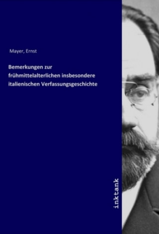 Kniha Bemerkungen zur fruhmittelalterlichen insbesondere italienischen Verfassungsgeschichte Ernst Mayer