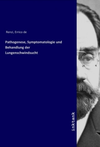Carte Pathogenese, Symptomatologie und Behandlung der Lungenschwindsucht Errico de Renzi