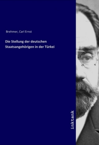 Carte Die Stellung der deutschen Staatsangehorigen in der Turkei Carl Ernst Brehmer