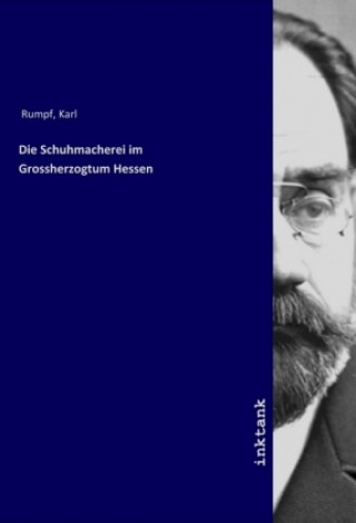 Kniha Die Schuhmacherei im Grossherzogtum Hessen Karl Rumpf