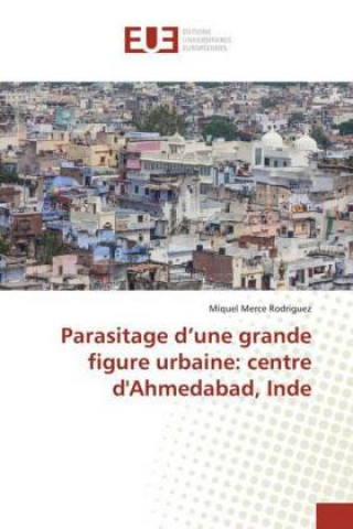 Książka Parasitage d?une grande figure urbaine: centre d'Ahmedabad, Inde Miquel Merce Rodriguez