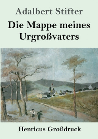 Könyv Mappe meines Urgrossvaters (Grossdruck) Adalbert Stifter