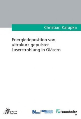 Carte Energiedeposition von ultrakurz gepulster Laserstrahlung in Gläsern Christian Kalupka