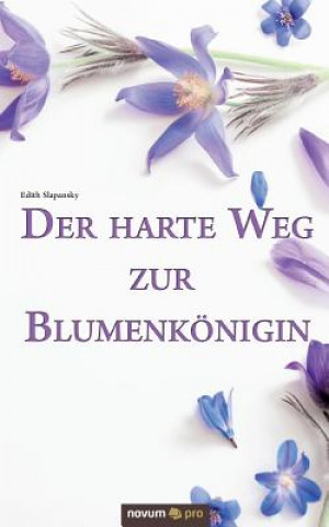 Kniha harte Weg zur Blumenkoenigin Edith Slapansky