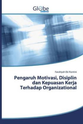 Książka Pengaruh Motivasi, Disiplin dan Kepuasan Kerja Terhadap Organizational Farahiyah Eki Riantini