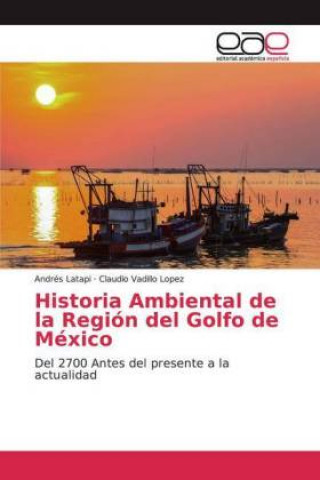 Kniha Historia Ambiental de la Región del Golfo de México Andrés Latapi