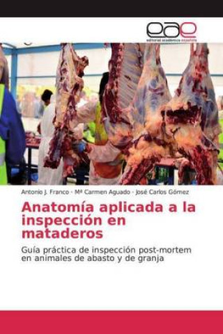 Kniha Anatomía aplicada a la inspección en mataderos Antonio J. Franco