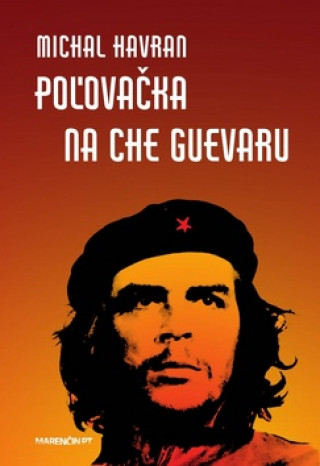 Książka Poľovačka na Che Guevaru Michal Havran st.