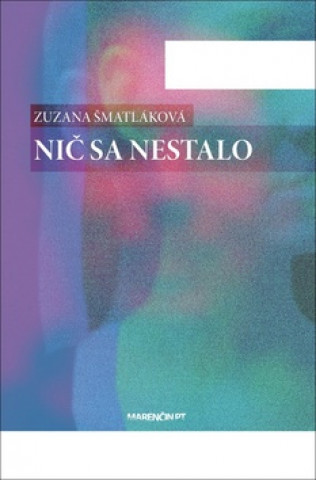 Könyv Nič sa nestalo Zuzana Šmatláková