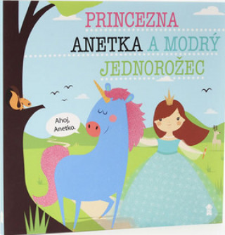 Carte Princezna Anetka a modrý jednorožec Lucie Šavlíková
