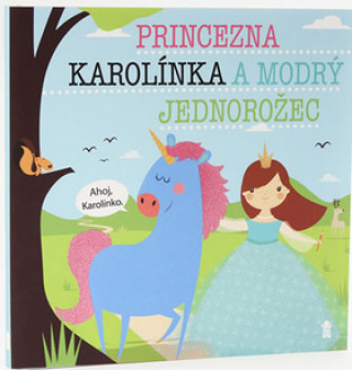 Kniha Princezna Karolínka a modrý jednorožec Lucie Šavlíková