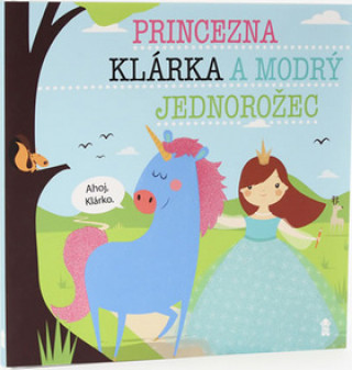 Kniha Princezna Klárka a modrý jednorožec Lucie Šavlíková