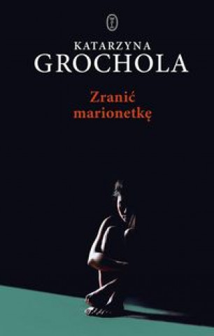 Книга Zranić marionetkę Grochola Katarzyna