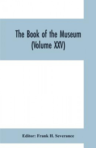 Книга book of the museum (Volume XXV) Frank H. Severance