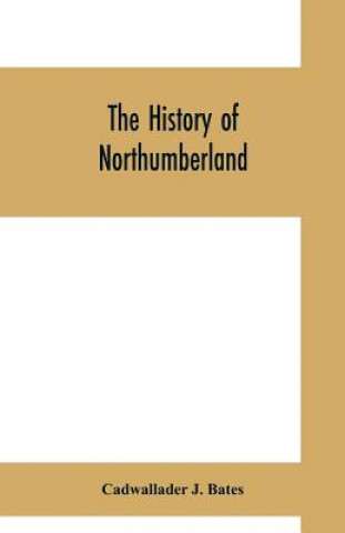 Könyv history of Northumberland Cadwallader J. Bates