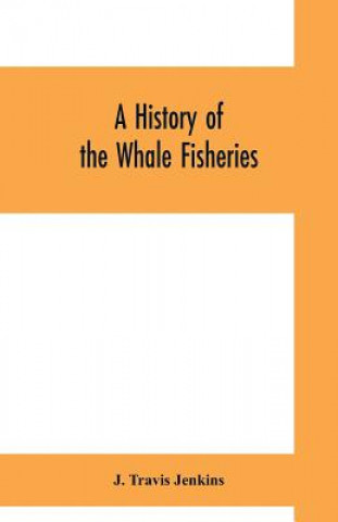 Kniha history of the whale fisheries J. Travis Jenkins