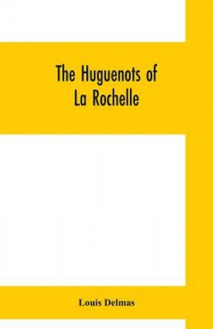 Carte Huguenots of La Rochelle Louis Delmas