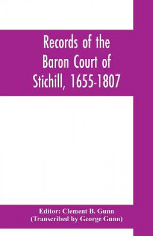 Könyv Records of the Baron Court of Stichill, 1655-1807 Clement B. Gunn