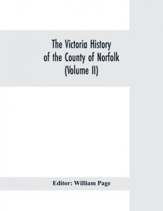 Kniha Victoria history of the county of Norfolk (Volume II) William Page