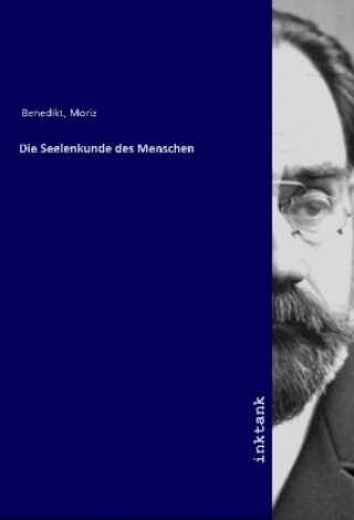 Könyv Die Seelenkunde des Menschen Moriz Benedikt