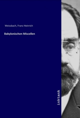 Könyv Babylonischen Miscellen Franz Heinrich Weissbach