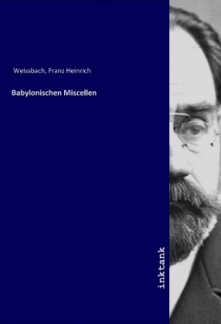 Книга Babylonischen Miscellen Franz Heinrich Weissbach