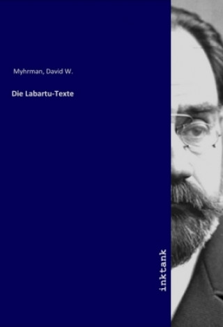 Kniha Die Labartu-Texte David W. Myhrman