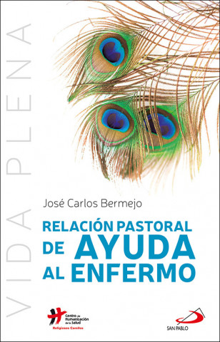 Kniha RELACIÓN PASTORAL DE AYUDA AL ENFERMO JOSE CARLOS BERMEJO HIGUERA